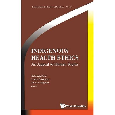 Indigenous Health Ethics: An Appeal to Human Rights - (Intercultural Dialogue in Bioethics) by  Deborah Zion & Linda Briskman & Alireza Bagheri