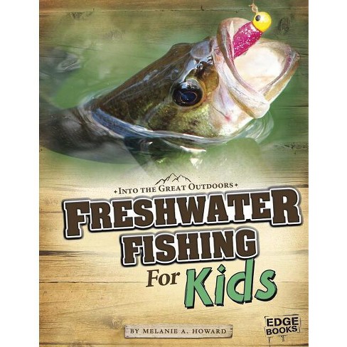 Freshwater Fishing For Kids - (into The Great Outdoors) By Melanie