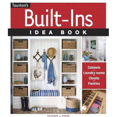 Built-Ins Idea Book - by  Heather J Paper (Paperback)