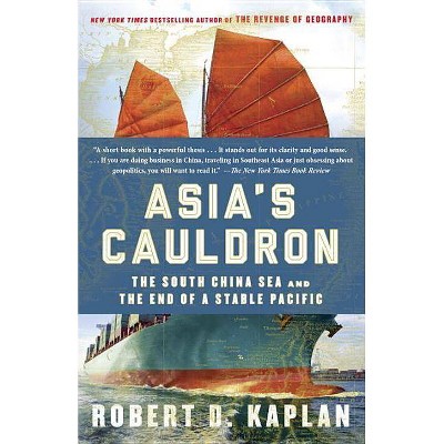 Asia's Cauldron - by  Robert D Kaplan (Paperback)