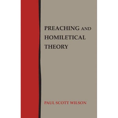 Preaching and Homiletical Theory - by  Paul Scott Wilson (Paperback)