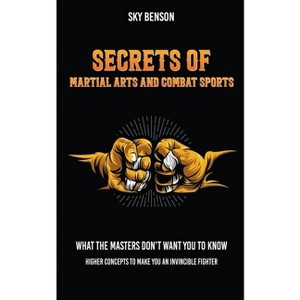 Secrets of Martial Arts and Combat Sports - by  Sky Benson (Paperback) - 1 of 1