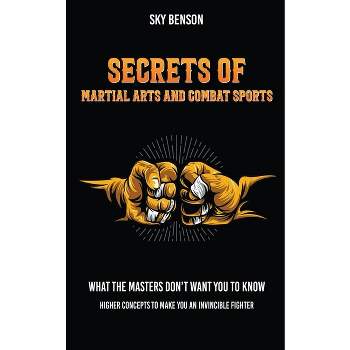 Secrets of Martial Arts and Combat Sports - by  Sky Benson (Paperback)