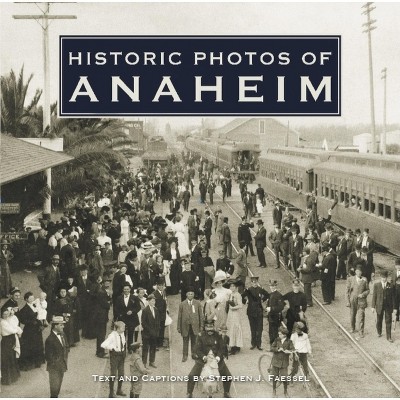 Historic Photos Of Anaheim - (hardcover) : Target