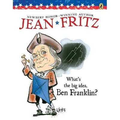 What's the Big Idea, Ben Franklin - by  Jean Fritz (Paperback)