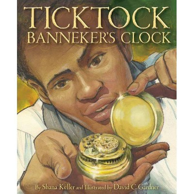 Ticktock Banneker's Clock - by  Shana Keller (Hardcover)