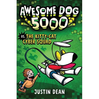 Awesome Dog 5000 vs. the Kitty-Cat Cyber Squad (Book 3) - by  Justin Dean (Hardcover)