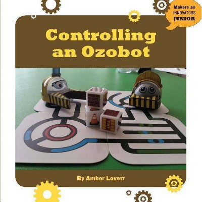 Controlling an Ozobot - (Makers as Innovators) by  Amber Lovett (Paperback)