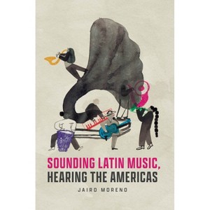 Sounding Latin Music, Hearing the Americas - (Big Issues in Music) by  Jairo Moreno (Paperback) - 1 of 1