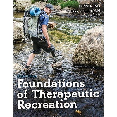 Foundations of Therapeutic Recreation - 2nd Edition by  Terry Long & Terry Robertson (Paperback)
