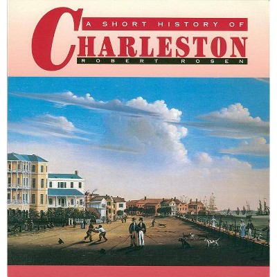  A Short History of Charleston - 2nd Edition by  Robert N Rosen (Paperback) 