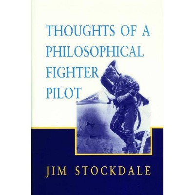 Thoughts of a Philosophical Fighter Pilot - (Hoover Institution Press Publication) by  James B Stockdale (Paperback)