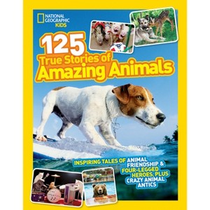 National Geographic Kids 125 True Stories of Amazing Animals - (Paperback) - 1 of 1