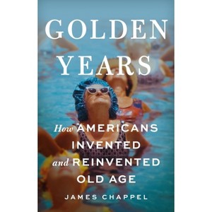 Golden Years - by  James Chappel (Hardcover) - 1 of 1