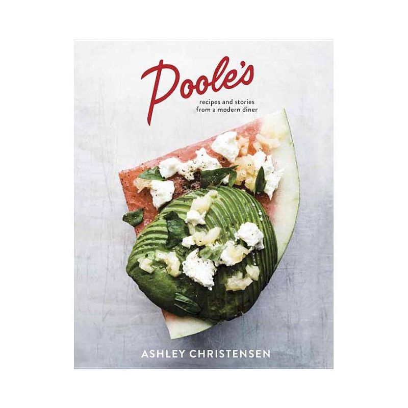 Poole&#39;s: Recipes And Stories From A Modern Diner (Hardcover) (Ashley Christensen) - by Ashley Christensen &#38; Kaitlyn Goalen, 1 of 2