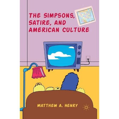 The Simpsons, Satire, and American Culture - by  M Henry (Paperback)