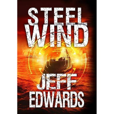 Steel Wind - by  Jeff Edwards (Hardcover)