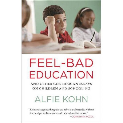Feel-Bad Education - by  Alfie Kohn (Paperback)