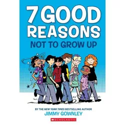 7 Good Reasons Not to Grow Up: A Graphic Novel - by  Jimmy Gownley (Paperback)