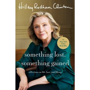 Something Lost, Something Gained - by Hillary Rodham Clinton (Hardcover) - 1 of 1