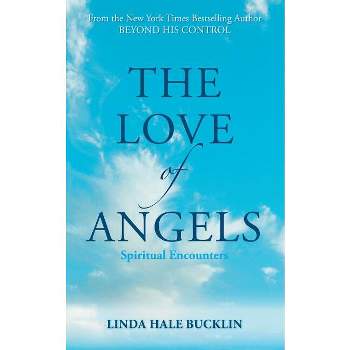 The Love of Angels (Spiritual Encounters) - by  Linda Hale Bucklin (Paperback)