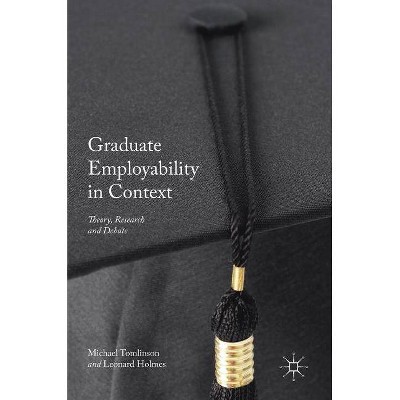 Graduate Employability in Context - by  Michael Tomlinson & Leonard Holmes (Hardcover)