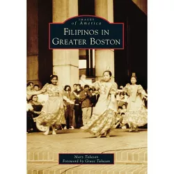 Filipinos in Greater Boston - (Images of America) by  Mary Talusan (Paperback)