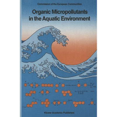 Organic Micropollutants in the Aquatic Environment - (Cancer Treatment and Research) by  European Symposium 6th 1990 (Hardcover)