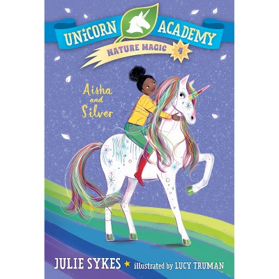 Unicorn Academy Nature Magic #4: Aisha and Silver - by  Julie Sykes (Paperback)