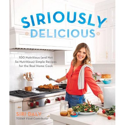 Siriously Delicious - by  Siri Daly (Paperback)