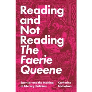 Reading and Not Reading the Faerie Queene - by  Catherine Nicholson (Hardcover) - 1 of 1