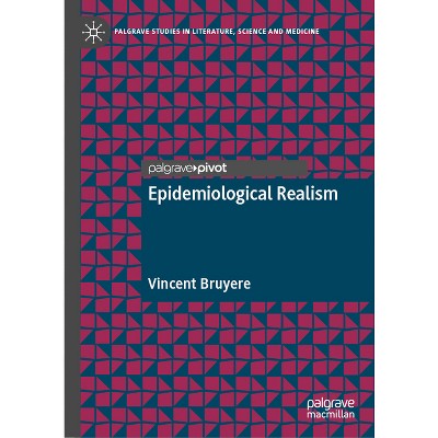 Epidemiological Realism - (Palgrave Studies in Literature, Science and Medicine) by  Vincent Bruyere (Hardcover)