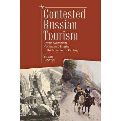 Contested Russian Tourism - (Imperial Encounters in Russian History) by  Susan Layton (Hardcover)