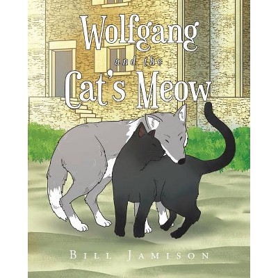 Wolfgang and the Cat's Meow - by  Bill Jamison (Paperback)