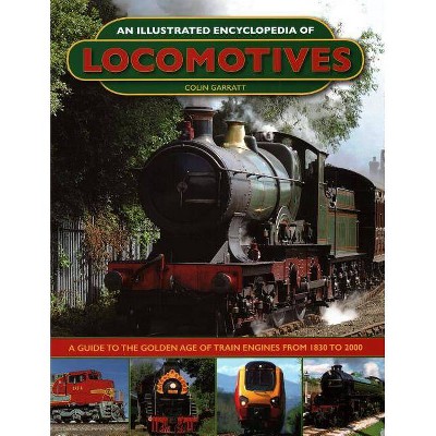 An Illustrated Encyclopedia of Locomotives: - by  Colin Garratt (Hardcover)