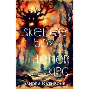 Skelee Boy and the Demon King - (A Skelee Boy Book) by  Sandra Rathbone (Paperback) - 1 of 1