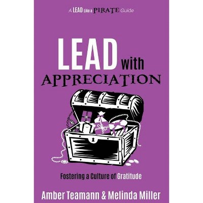 Lead with Appreciation - by  Amber Teamann & Melinda Miller (Paperback)