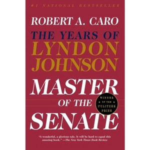 Master of the Senate - (Years of Lyndon Johnson) by Robert A Caro - 1 of 1