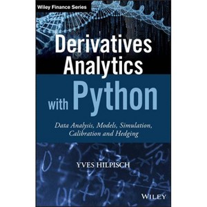Derivatives Analytics with Python - (Wiley Finance) by  Yves Hilpisch (Hardcover) - 1 of 1