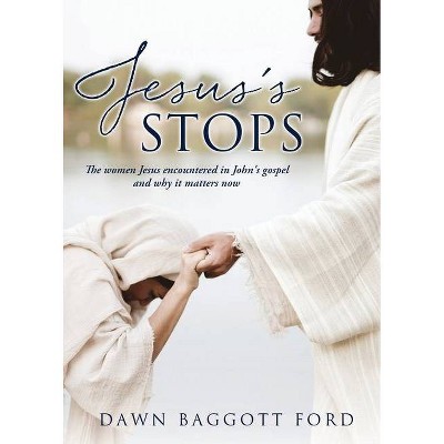 Jesus's Stops - by  Dawn Baggott Ford (Paperback)