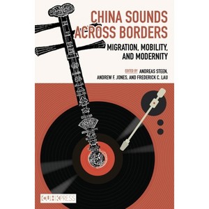 China Sounds Across Borders - by  Andreas Steen & Andrew Jones & Frederick C Lau (Hardcover) - 1 of 1