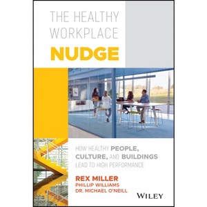 The Healthy Workplace Nudge - by  Rex Miller & Phillip Williams & Michael O'Neill (Hardcover) - 1 of 1