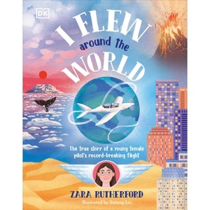 I Flew Around the World - by  Zara Rutherford (Hardcover) - 1 of 1