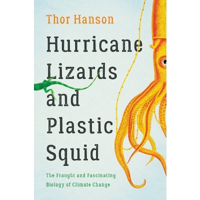 Hurricane Lizards and Plastic Squid - by Thor Hanson