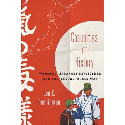 Casualties of History - (Studies of the Weatherhead East Asian Institute, Columbia Un) by  Lee K Pennington (Hardcover)