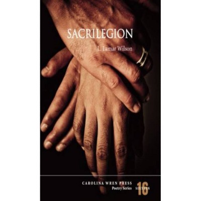 Sacrilegion - (Carolina Wren Press Poetry) by  L Lamar Wilson (Paperback)