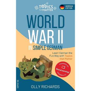 World War II in Simple German - (Topics That Matter: German Edition) by  Olly Richards (Paperback)