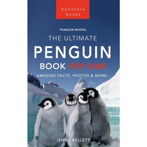 Penguins The Ultimate Penguin Book for Kids - (Animal Books for Kids) by  Jenny Kellett (Hardcover) - 1 of 1