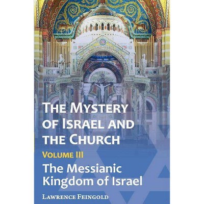 The Mystery of Israel and the Church, Vol. 3 - by  Lawrence Feingold (Paperback)