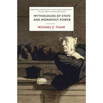 Mythologies of State and Monopoly Power - by  Michael Tigar (Paperback)